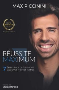 Réussite maximum. 7 étapes pour créer une vie selon vos propres termes - Piccinini Max - Canfield Jack