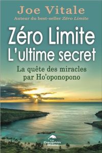 Zéro limite - L'ultime secret. La quête des miracles par Ho'oponopono - Vitale Joe - Fortier Sylvie