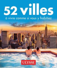 52 villes à vivre comme si vous y habitiez - Desjardins Daniel - Morneau Claude