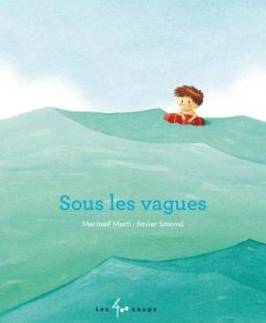 Sous les vagues - Marti Meritxell - Salomó Xavier - Des Chênes Jude