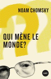 Qui mène le monde ? - Chomsky Noam - Besse Julien