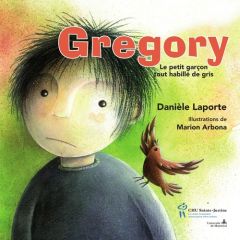 Gregory. Le petit garcon tout habillé de gris - Laporte Danièle - Arbona Marion