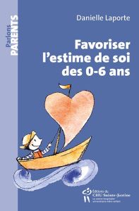 Favoriser l'estime de soi des 0-6 ans - Laporte Danielle