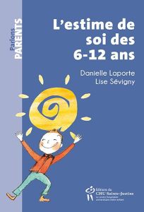 L'estime de soi des 6-12 ans - Laporte Danielle - Sévigny Lise