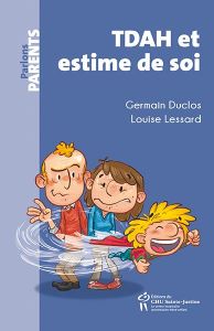 TDAH et estime de soi. A la rescousse des parents et des enfants - Duclos Germain - Lessard Louise