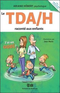 Le TDAH raconté aux enfants : j'ai un Quoi ? - Hébert Ariane