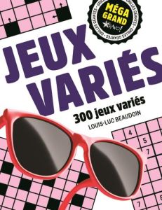 Jeux variés. 300 jeux diversifiés - Beaudoin Louis-Luc