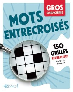 Mots entrecroisés. 150 grilles récréatives [EDITION EN GROS CARACTERES - Beaudoin Louis-Luc