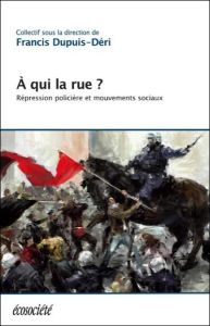 A qui la rue ? - Dupuis-Déri Francis, Collectif