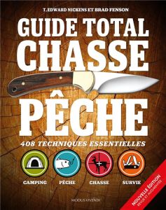 Guide total chasse pêche. Edition revue et augmentée - Nickens T. Edward - Fenson Brad - Adolphe Germaine