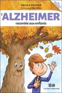 L'Alzheimer racontée aux enfants - Poirier Priska - Morin Jean