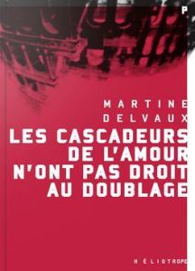 Les cascadeurs de l'amour n'ont pas droit au doublage - Delvaux Martine