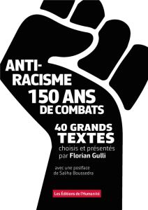 Antiracisme. 150 ans de combat, 40 grands textes - Gulli Florian - Boussedra Saliha - Sklower Jededia