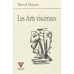 Les arts viscéraux - Moreau M