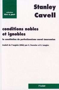 Conditions nobles et ignobles. La constitution du perfectionnisme moral émersonien - Cavell Stanley - Fournier Christian - Laugier Sand