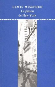 Le piéton de New York - Mumford Lewis - Loudière Georges - Perret Michèle