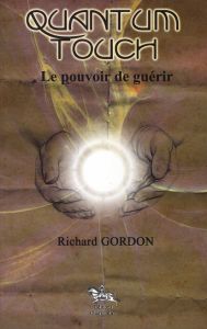 Quantum-touch le pouvoir de guérir / Le pouvoir de guérir - Gordon Richard