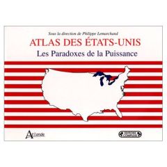 ATLAS DES ETATS-UNIS. Les paradoxes de la puissance - Bacharan Nicole - Cuny Delphine - Faure Jean-Pierr