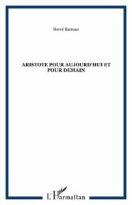 Aristote pour aujourd'hui et pour demain - Barreau Hervé