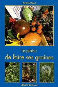 Le plaisir de faire ses graines - Goust Jérôme