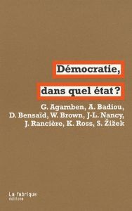 Démocratie, dans quel état ? - Agamben Giorgio - Badiou Alain - Bensaïd Daniel -