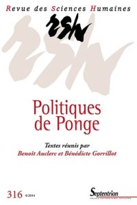 Revue des Sciences Humaines N° 316, 4/2014 : Politiques de Ponge - Auclerc Benoît - Gorrillot Bénédicte