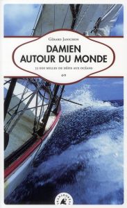 Damien autour du monde. 55 000 milles de défis aux océans - Janichon Gérard