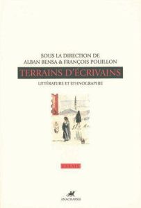 Terrains d'écrivains. Littérature et ethnographie - Bensa Alban - Pouillon François