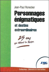 Personnages énigmatiques et destins extraordinaires - Ronecker Jean-Paul