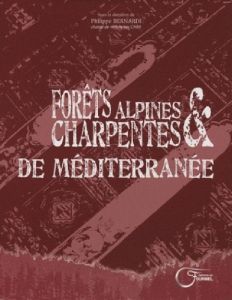 Forêts alpines et charpentes de Méditerranée - Bernardi Philippe