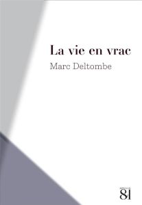 La vie en vrac - Deltombe Marc