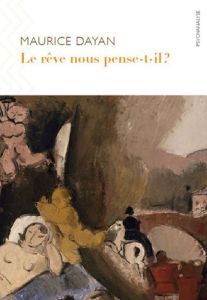 Le rêve nous pense-t-il ? Edition revue et augmentée - Dayan Maurice