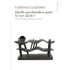 Quelle psychanalyse pour le XXIe siècle ? Tome 1, Concepts psychanalytiques en mouvement - Guignard Florence - Ferruta Anna - Castoriadis Spa