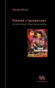 Figurer l'inconscient. De Sartre à Huston : Freud, passions secrètes - Mezan Renato - Staal Ana de - Tancray Jérémy