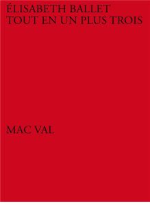 Elisabeth Ballet. Tout en un plus trois, Edition bilingue français-anglais - Lamy Franck - Gauthier Michel - Lebovici Elisabeth