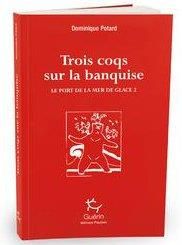 Le port de la mer de glace Tome 2 : Trois coqs sur la banquise - Potard Dominique