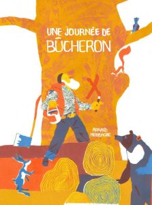 Une journée de bûcheron - Nebbache Arnaud