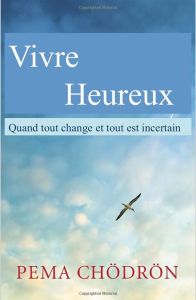 Vivre heureux . Quand tout change et tout est incertain - Chödrön Pema - Beaudoin Philippe