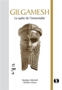 Gilgamesh. La quête de l'immortalité - Mitchell Stephen - Clause Aurélien