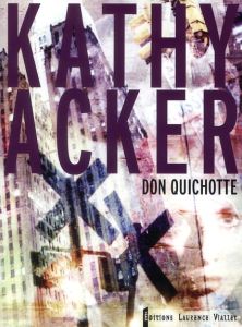 Don Quichotte. Ce qui était un rêve - Acker Kathy - Viallet Laurence