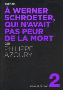 A WERNER SCHROETER, QUI N'AVAIT PAS PEUR DE LA MORT - AZOURY PHILIPPE