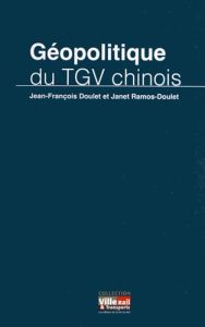 Géopolitique du TGV chinois - Doulet Jean-François - Ramos-Doulet Janet