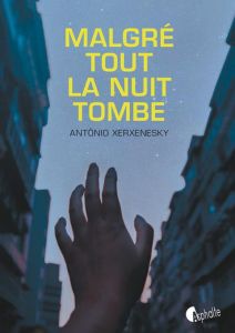 Malgre tout la nuit tombe - Xerxenesky Antônio