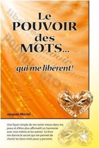 Le pouvoir des mots... qui me libèrent ! - Martel Jacques - Bernier Lucie