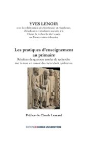 Les pratiques d'enseignement au primaire. Résultats de 14 ans de recherche sur la mise en oeuvre du - Lenoir Yves - Lessard Claude