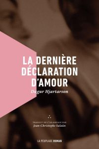 La dernière déclaration d'amour - Hjartarson Dagur - Salaün Jean-Christophe