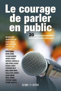 Le courage de parler en public. 20 histoires inspirantes pour surmonter votre peur - Simard Stéphane