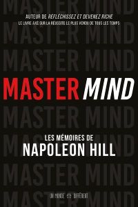 Master Mind. Les mémoires inédits de Napoleon Hill - Hill Napoleon - Roy Jocelyne