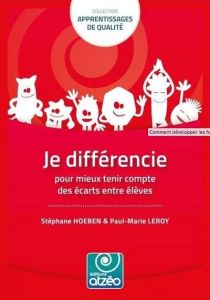 Je différencie pour mieux tenir compte des écarts entre élèves. - Hoeben Stéphane - Leroy Paul-Marie - De Ketele Jea