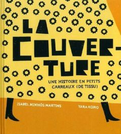 La couverture. Une histoire en petits carreaux (de tissu) - Minhós Martins Isabel - Kono Yara - Cottier Marcel